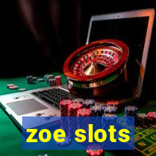 zoe slots